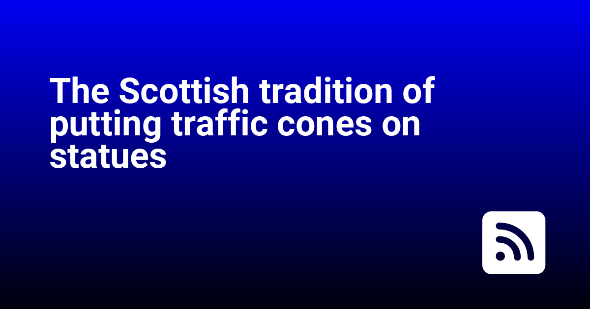 The Scottish tradition of putting traffic cones on statues