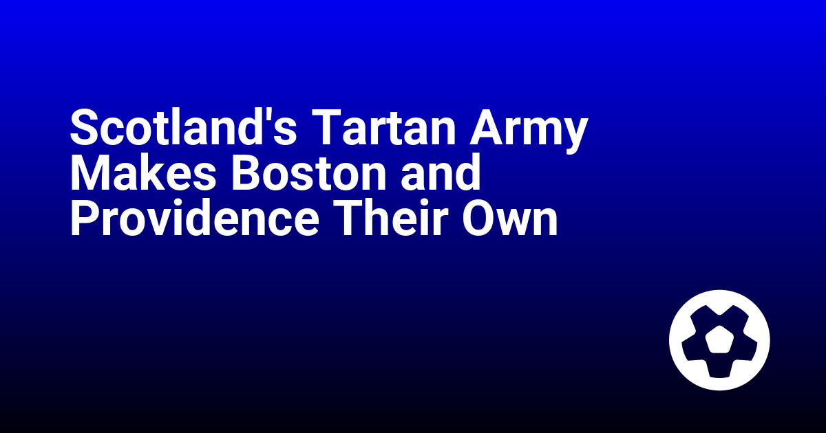 Scotland's Tartan Army Makes Boston and Providence Their Own